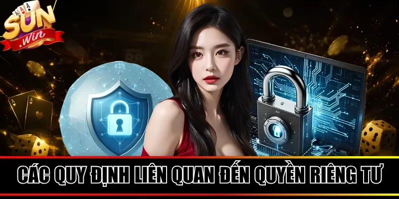 Các quy định liên quan đến quyền riêng tư