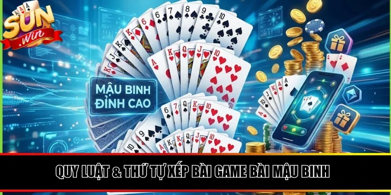Chi tiết quy luật & thứ tự xếp bài game bài mậu binh