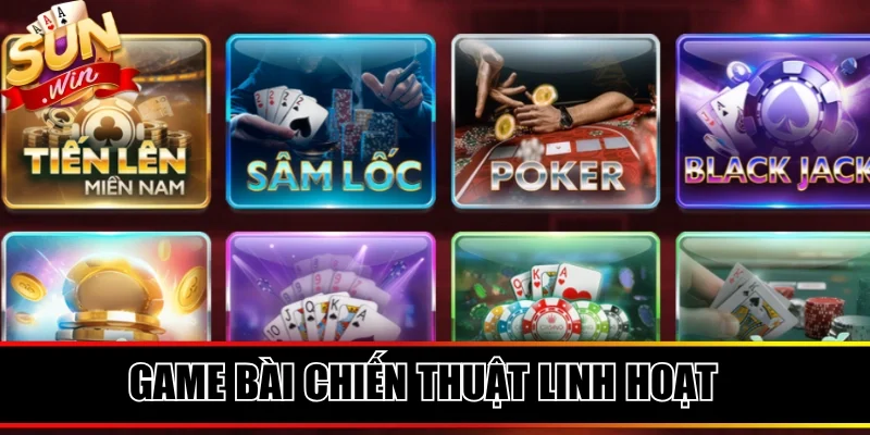 Game bài phong phú chiến thuật biến hóa linh hoạt