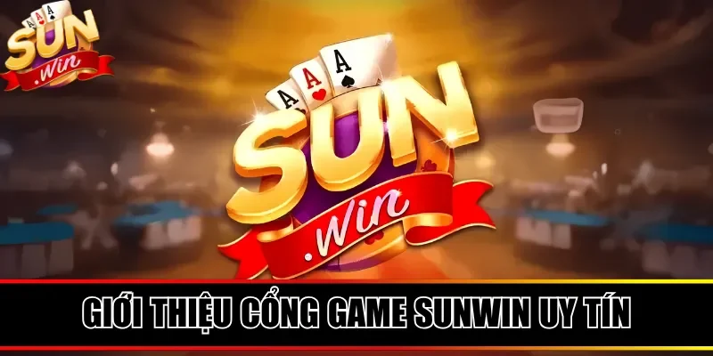 Giới thiệu cổng game Sunwin uy tín