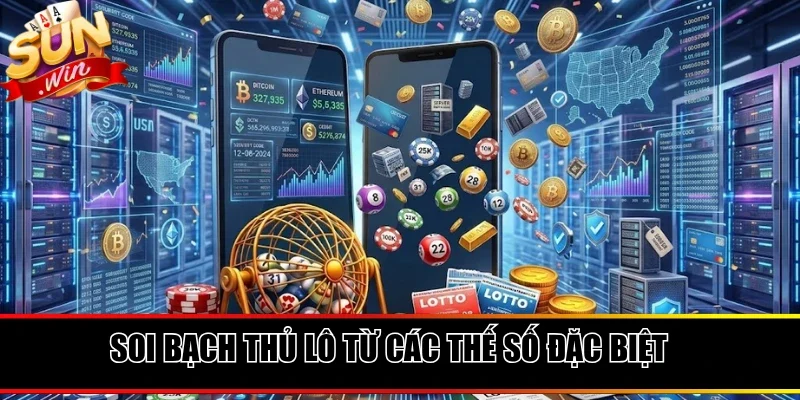 Kinh nghiệm soi bạch thủ lô từ các thế số đặc biệt
