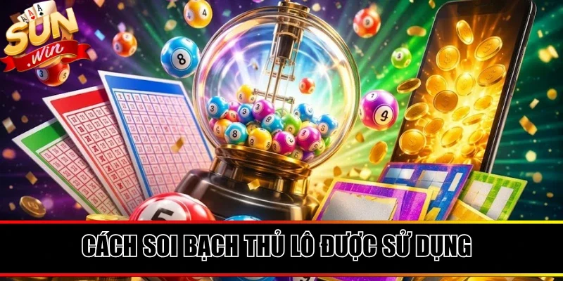Những cách soi bạch thủ lô thường được sử dụng