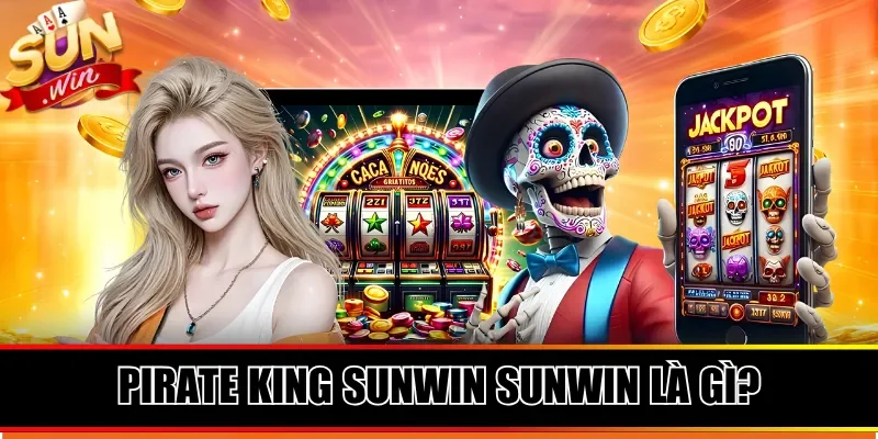 Pirate King Sunwin là gì?