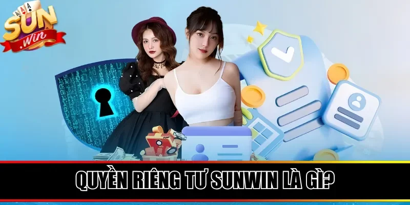 Quyền riêng tư Sunwin là gì?