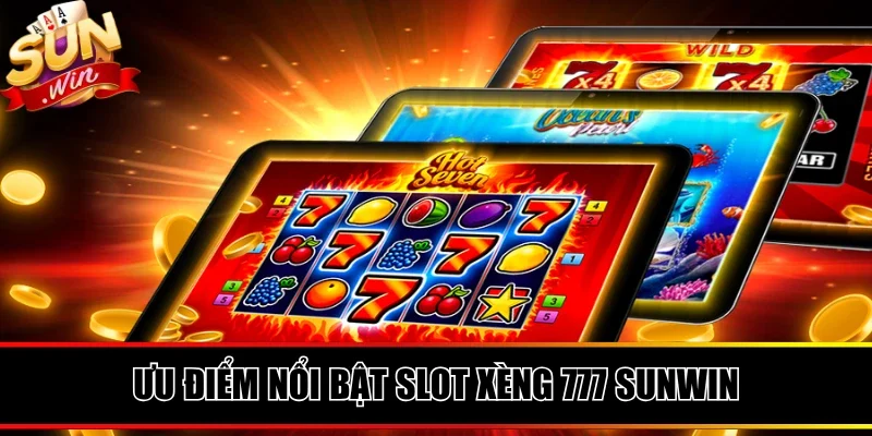 Ưu điểm nổi bật của Slot xèng 777 SUNWIN