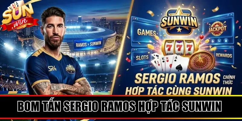 Bom tấn Sergio Ramos hợp tác Sunwin
