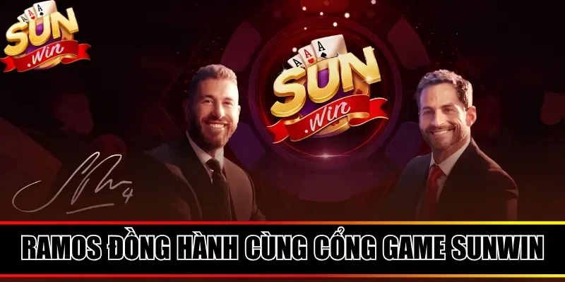 Ramos đồng hành cùng cổng game Sunwin