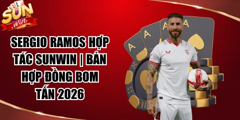 Sergio Ramos Hợp Tác Sunwin